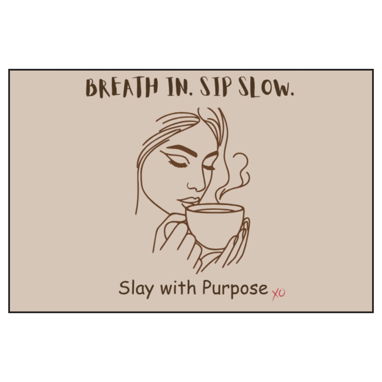 Breath In. Sip Slow. Slay with Purpose. - Scented Soy Candle