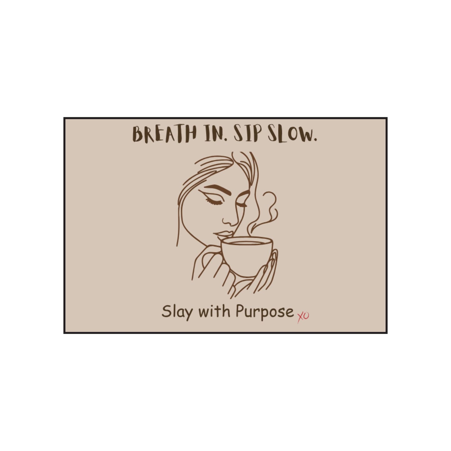 Breath In. Sip Slow. Slay with Purpose. - Scented Soy Candle